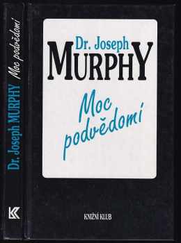Moc podvědomí : velká kniha vnitřního a vnějšího rozvoje - Joseph Murphy (1993, Knižní klub) - ID: 737612