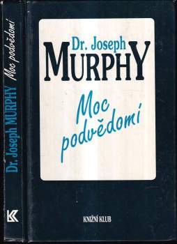 Moc podvědomí : velká kniha vnitřního a vnějšího rozvoje - Joseph Murphy (1993, Knižní klub) - ID: 757215