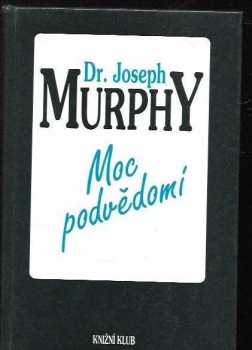 Joseph Murphy: Moc podvědomí - Velká kniha vnitřního a vnějšího rozvoje