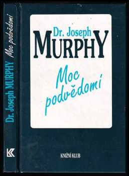 Moc podvědomí : velká kniha vnitřního a vnějšího rozvoje - Joseph Murphy (1993, Knižní klub) - ID: 846925