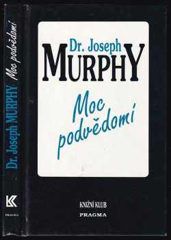 Moc podvědomí : velká kniha vnitřního a vnějšího rozvoje - Joseph Murphy (1993, Knižní klub) - ID: 829742