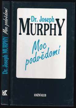 Moc podvědomí : velká kniha vnitřního a vnějšího rozvoje - Joseph Murphy (1993, Knižní klub) - ID: 808491