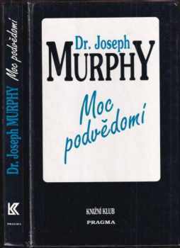 Moc podvědomí : velká kniha vnitřního a vnějšího rozvoje - Joseph Murphy (1993, Knižní klub) - ID: 736073