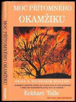 Eckhart Tolle: Moc přítomného okamžiku : kniha o duchovním osvícení