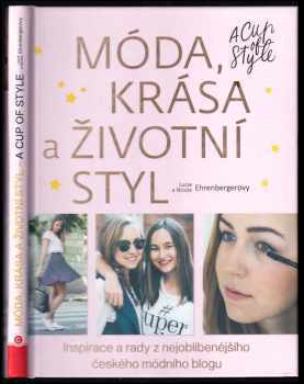 Lucie Gránová Ehrenbergerová: Móda, krása a životní styl : a cup of style : inspirace a rady z nejoblíbenějšího českého módního blogu