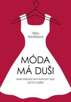 Táňa Havlíčková: Móda má duši, aneb, Metoda osmi stylových typů Octo Codes®