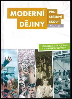 Petr Dvořák: Moderní dějiny pro střední školy : světové a české dějiny 20. století a prvního desetiletí 21. století - učebnice, pracovní sešit