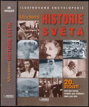 Moderní historie světa : ilustrovaná encyklopedie : 20. století rok po roce, měsíc po měsíci, den po dni