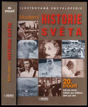 Moderní historie světa : ilustrovaná encyklopedie : 20. století rok po roce, měsíc po měsíci, den po dni