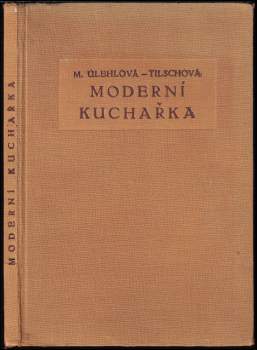 Marie Úlehlová-Tilschová: Moderní kuchařka
