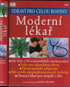 Moderní lékař : průvodce zdravím pro celou rodinu : pohled konvenční a alternativní medicíny, homeopatie, tradiční léčebné metody jako akupunktura, masáže a bylinkářství