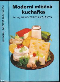 Miloš Teplý: Moderní mléčná kuchařka