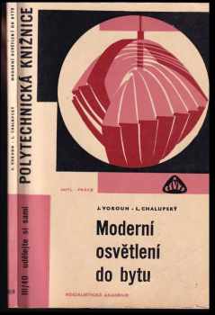 Moderní osvětlení do bytu - Ladislav Chalupský, Jaroslav Vokoun (1968, Státní nakladatelství technické literatury) - ID: 98245