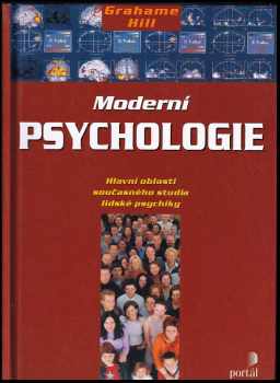 Grahame Hill: Moderní psychologie : hlavní oblasti současného studia lidské psychiky