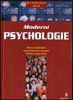 Grahame Hill: Moderní psychologie : hlavní oblasti současného studia lidské psychiky