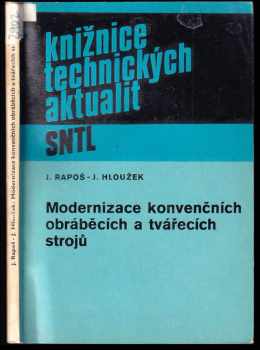 Modernizace konvenčních obráběcích a tvářecích strojů - Ján Rapoš, Josef Hloužek (1982, Státní nakladatelství technické literatury) - ID: 284237