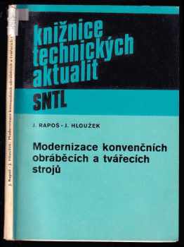 Modernizace konvenčních obráběcích a tvářecích strojů - Ján Rapoš, Josef Hloužek (1982, Státní nakladatelství technické literatury) - ID: 626052