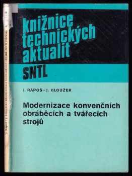 Modernizace konvenčních obráběcích a tvářecích strojů - Ján Rapoš, Josef Hloužek (1982, Státní nakladatelství technické literatury) - ID: 629524