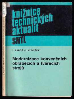 Modernizace konvenčních obráběcích a tvářecích strojů - Ján Rapoš, Josef Hloužek (1982, Státní nakladatelství technické literatury) - ID: 671367