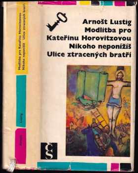 Modlitba pro Kateřinu Horovitzovou ; Nikoho neponížíš ; Ulice ztracených bratří