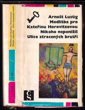 Modlitba pro Kateřinu Horovitzovou ; Nikoho neponížíš ; Ulice ztracených bratří - Arnost Lustig (1970, Československý spisovatel) - ID: 389768