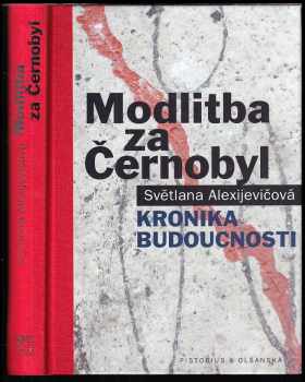 Svjatlana Aljaksandraŭna Aleksìjevìč: Modlitba za Černobyl : kronika budoucnosti