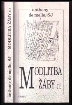 Modlitba žáby : 1. díl - kniha meditací v povídkách - Anthony De Mello (1995, Cesta) - ID: 988939