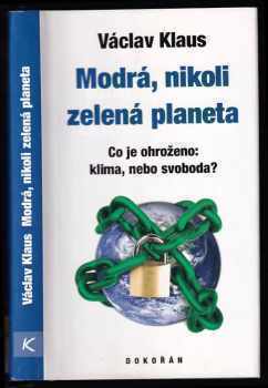 Václav Klaus: Modrá, nikoli zelená planeta : co je ohroženo: klima, nebo svoboda?