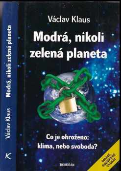 Václav Klaus: Modrá, nikoli zelená planeta : co je ohroženo: klima, nebo svoboda?