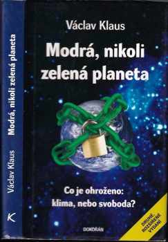 Václav Klaus: Modrá, nikoli zelená planeta : co je ohroženo: klima, nebo svoboda?