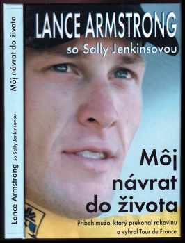 Môj návrat do života : príbeh muža, ktorý prekonal rakovinu a vyhral Tour de France - Lance Armstrong, Sally Jenkins (2001, Šport) - ID: 445231