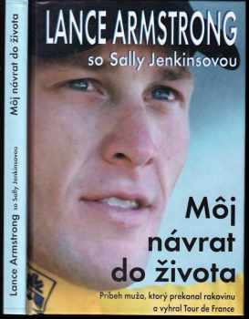 Môj návrat do života : príbeh muža, ktorý prekonal rakovinu a vyhral Tour de France - Lance Armstrong, Sally Jenkins (2001, Sport-Press) - ID: 731876