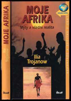 Ilija Trojanow: Moje Afrika