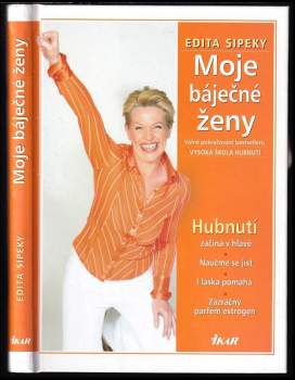 Moje báječné ženy : 2. díl - [volně navazuje na Vysoká škola hubnutí] - Edita Sipeky (2005, Ikar) - ID: 778213