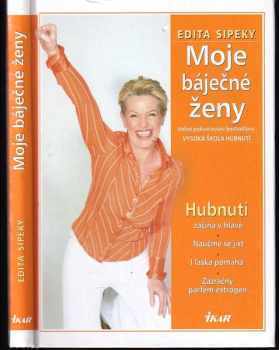 Moje báječné ženy : 2. díl - [volně navazuje na Vysoká škola hubnutí] - Edita Sipeky (2005, Ikar) - ID: 761139