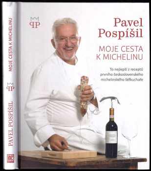 Pavel Pospíšil: Moje cesta k Michelinu : to nejlepší z receptů prvního československého michelinského šéfkuchaře