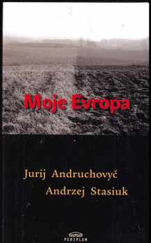 Andrzej Stasiuk: Moje Evropa