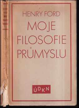 Henry Ford: Moje filosofie průmyslu