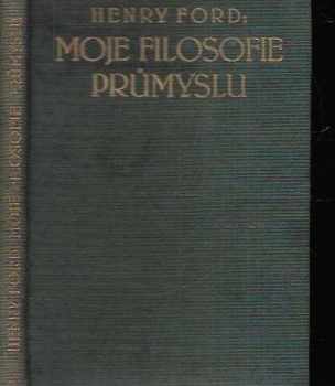 Henry Ford: Moje filosofie průmyslu