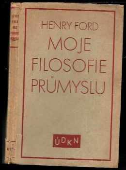 Henry Ford: Moje filosofie průmyslu