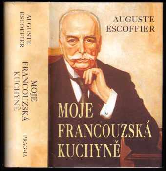 Auguste Escoffier: Moje francouzská kuchyně