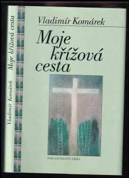 Vladimír Komárek: Moje křížová cesta
