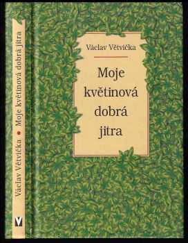 Moje květinová dobrá jitra - Václav Větvička (2003, Jan Vašut) - ID: 568398