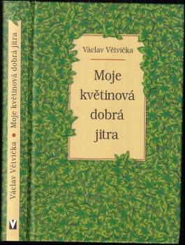 Václav Větvička: Moje květinová dobrá jitra