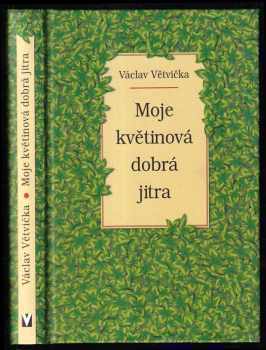 Moje květinová dobrá jitra - Václav Větvička (2003, Jan Vašut) - ID: 806716
