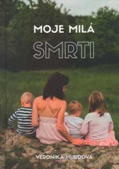 Veronika Hurdová: Moje milá smrti
