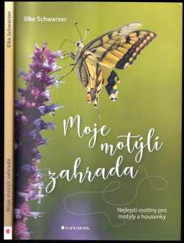 Moje motýlí zahrada : nejlepší rostliny pro motýly a housenky - Elke Schwarzer (2020, Grada) - ID: 710134