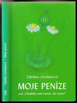 Zdeňka Jordánová: Moje peníze, aneb, "Chudoba není ctnost, ale nemoc"