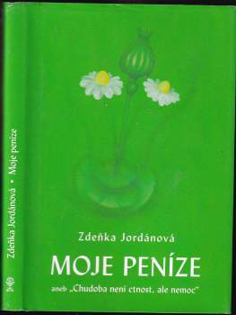 Moje peníze, aneb, Chudoba není ctnost, ale nemoc