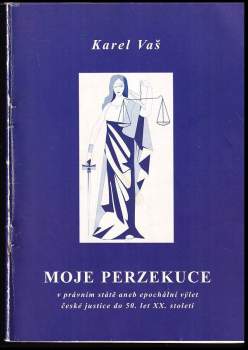 Karel Vaš: Moje perzekuce v právním státě, aneb, Epochální výlet české justice do 50. let XX. století